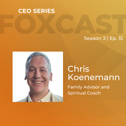 FOXCast CEO Series: Nurturing Family Culture Through Spirituality with Chris Koenemann