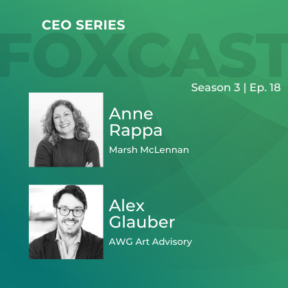 FOXCast CEO Series: Extracting Value and Joy from Art Investing with Anne Rappa & Alex Glauber