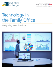 Technology in the Family Office: Navigating New Solutions Technology in the Family Office: Navigating New Solutions